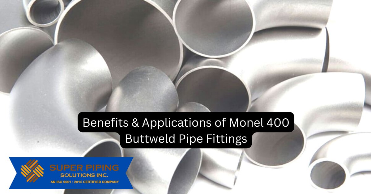 Benefits & Applications of Monel 400 Buttweld Pipe Fittings