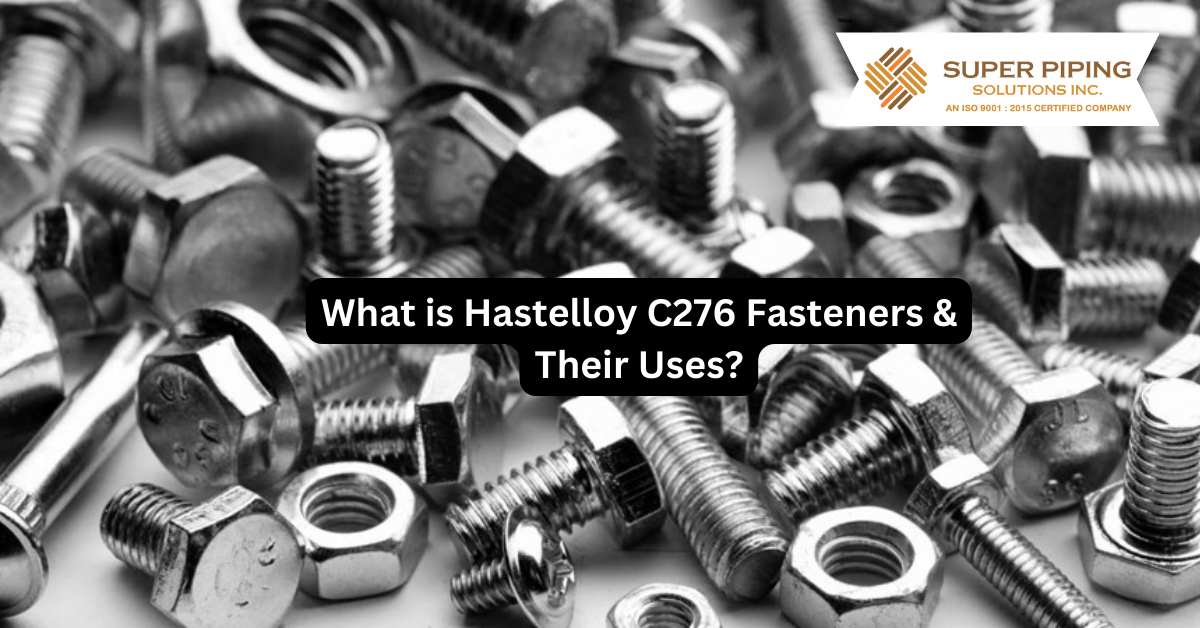 What is Hastelloy C276 Fasteners & Their Uses